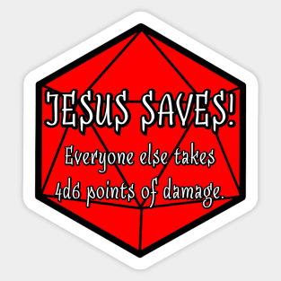 Jesus Saves! Everyone Else Takes 4d6 Points of Damage. Sticker